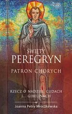 Święty Peregryn Patron chorych - Petry Mroczkowska Joanna