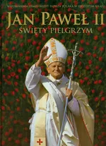 Jan Paweł II Święty pielgrzym - Outlet - Janusz Jabłoński