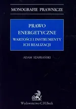 Prawo energetyczne Wartości i instrumenty ich realizacji - Adam Szafrański