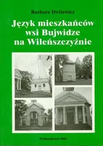 Język mieszkańców wsi Bujwidze na Wileńszczyźnie - Barbara Dwilewicz