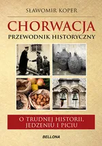 Chorwacja Przewodnik historyczny - Outlet - Sławomir Koper