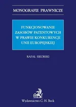 Funkcjonowanie zasobów patentowych w prawie konkurencji Unii Europejskiej - Rafał Sikorski