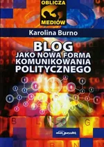 Blog jako nowa forma komunikowania politycznego - Karolina Burno