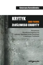 Krytyk jako figura złośliwego erudyty - Katarzyna Karaskiewicz