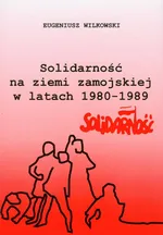 Solidarność na ziemi zamojskiej w latach 1980-1989 - Eugeniusz Wilkowski
