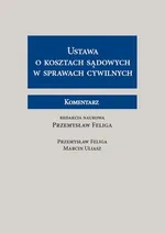 Ustawa o kosztach sądowych w sprawach cywilnych Komentarz - Przemysław Feliga
