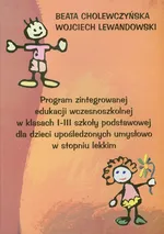 Program zintegrowanej edukacji wczesnoszkolnej 1-3 dla dzieci upośledzonych umysłowo w stopniu lekkim - Outlet - Beata Cholewczyńska