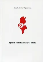 System konstytucyjny Tunezji - Anna Rolewicz-Orpiszewska