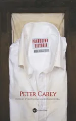 Prawdziwa historia Neda Kelly'ego - Peter Carey