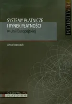 Systemy płatnicze i rynek płatności w Unii Europejskiej - Anna Iwańczuk