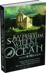 Wielki Północny Ocean Księga 1 Morze - Outlet - Katarzyna Szelenbaum
