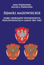 Sejmiki mazowieckie wobec problemów wewnętrznych Rzeczypospolitej w latach 1661-1665 - Outlet - Anna Pieńkowska
