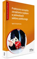 Praktyczne narzędzia zarządzania ryzykiem w jednostkach sektora publicznego + CD - Agata Kumpiałowska