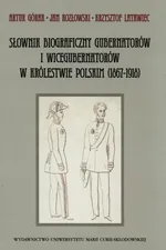 Słownik biograficzny gubernatorów i wicegubernatorów w Królestwie Polskim (1867-1918) - Outlet - Artur Górak