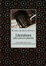 Literatura jako proces pisania - Kamila Junik-Łuniewska