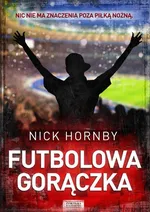 Futbolowa gorączka - Outlet - Nick Hornby