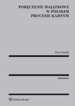 Poręczenie majątkowe w polskim procesie karnym - Piotr Karlik