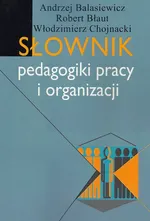 Słownik pedagogiki pracy i organizacji - Andrzej Balasiewicz
