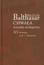 Chwała Estetyka teologiczna 3/1 Metafizyka Część 1 - Balthasar Hans Urs