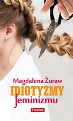 Idiotyzmy feminizmu - Magdalena Żuraw