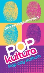 Popkultura pop czy kultura? - Outlet - Joanna Bogusławska