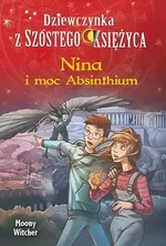 Nina i moc Absinthium Tom 6 Dziewczynka z Szóstego Księżyca - Outlet - Moony Witcher