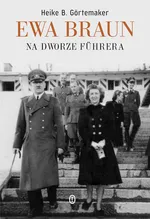 Ewa Braun Na dworze Fuhrera - Heike Gortemaker