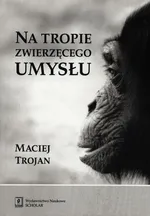Na tropie zwierzęcego umysłu - Outlet - Maciej Trojan