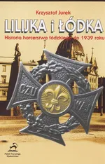 Lilijka i łódka Historia harcerstwa łódzkiego do 1939 roku - Krzysztof Jurek