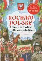 Kocham Polskę Historia Polski dla naszych dzieci - Outlet - Szarkowie Joanna i Jarosław
