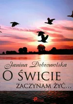 O świcie zaczynam żyć - Janina Dobrowolska