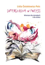 Interludium w poezji. Wiersze dla dorosłych i dla dzieci - Lidia Ćwiekiewicz-Pelc