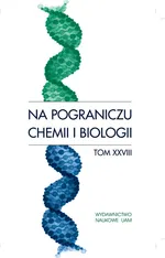 Na pograniczu chemii i biologii Tom 28