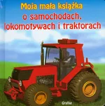 Moja mała książka O samochodach, lokomotywach i traktorach - Outlet