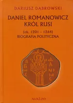 Daniel Romanowicz Król Rusi - Dariusz Dąbrowski
