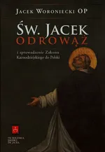 Św. Jacek Odrowąż i sprowadzenie Zakonu Kaznodziejskiego do Polski - Jacek Woroniecki