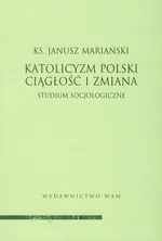 Katolicyzm polski Ciągłość i zmiana - Janusz Mariański