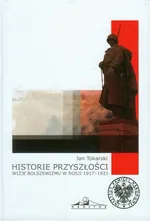 Historie przyszłości Wizje bolszewizmu w Rosji 1917-1921 - Outlet - Jan Tokarski