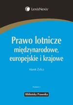 Prawo lotnicze międzynarodowe europejskie i krajowe - Marek Żylicz