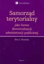 Samorząd terytorialny jako forma decentralizacji administracji publicznej - Nowacka Ewa J.