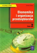 Ekonomika i organizacja przedsiębiorstw Podręcznik Część 2 - Outlet - Damian Dębski