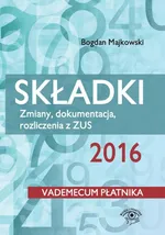 Składki 2016 Zmiany, dokumentacja, rozliczenia z ZUS - Bogdan Majkowski