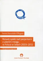 Rozwój opieki nad pacjentami udarem mózgu w Polsce w latach 2003-2012 - Iwona Sarzyńska-Długosz