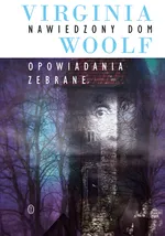 Nawiedzony dom Opowiadania zebrane - Outlet - Virginia Woolf