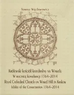 Królewski kościół katedralny na Wawelu w rocznicę konsekracji 1364-2014 - Tomasz Węcławowicz