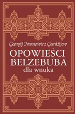 Opowieści Belzebuba dla wnuka - Gurdżijew Georgij Iwanowicz