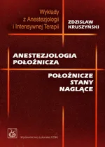 Anestezjologia położnicza. Położnicze stany naglące - Zdzisław Kruszyński