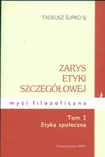 Zarys etyki szczegółowej Tom 2 Etyka społeczna - Tadeusz Ślipko