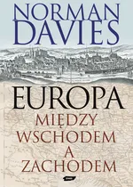 Europa Między Wschodem a Zachodem - Norman Davies