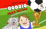 Bodzio piłka nożna i magiczny puchar - Agnieszka Majchrzak